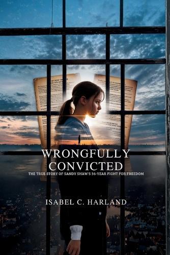 Wrongfully Convicted: The True Story of Sandy Shaw's 36-Year Fight for Freedom