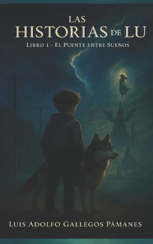 Las Historias de Lu: Libro I - El Puente Entre Sueños