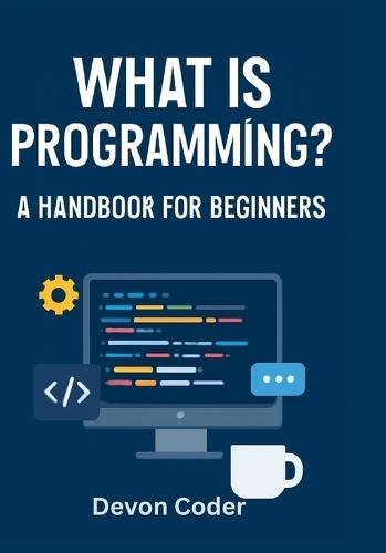 Programming for Beginners: The Ultimate Guide to Learn Programming, Code Basics, and Software Development Skills