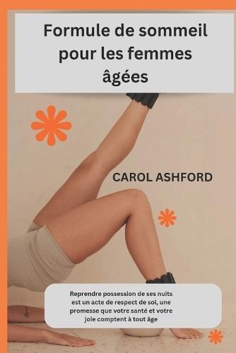 Formule de sommeil pour les femmes âgées: Reprendre possession de ses nuits est un acte de respect de soi, une promesse que votre santé et votre joie comptent à tout âge