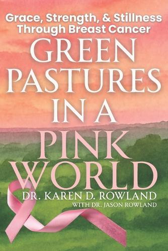Green Pastures in a Pink World: Grace, Strength, and Stillness Through Breast Cancer