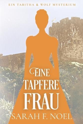 Eine tapfere Frau: Ein Historischer Liebeskrimi mit Tabitha und Wolf