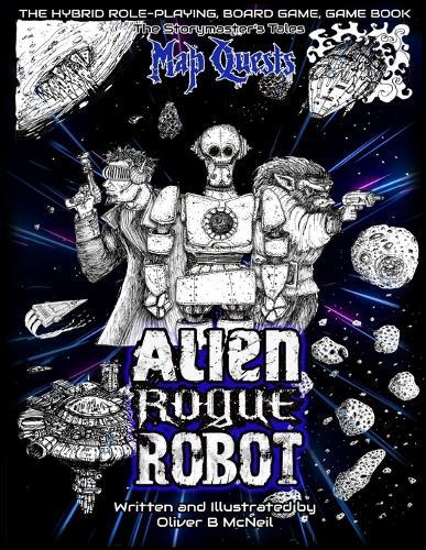 Alien, Rogue, Robot: A Storymaster's Tales Interactive Sci-fi Adventure: Solo-four player Gamebook RPG.
