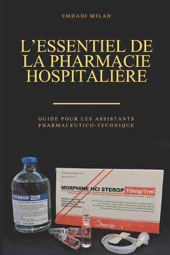 L'Essentiel de la Pharmacie Hospitalière: Guide pour les Assistants pharmaceutico-techniques