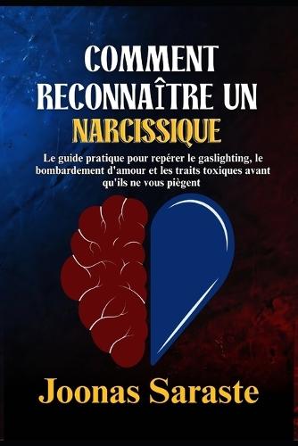Comment Reconnaître Un Narcissique: Le guide pratique pour repérer le gaslighting, le bombardement d'amour et les traits toxiques avant qu'ils ne vous piègent