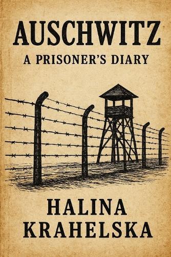 Auschwitz. A Prisoner's Diary: Inspired on True Story of Holocaust Survivor