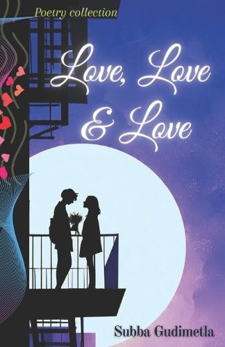 Love, Love & Love - Inked over time: A Poetry Collection About First Love, Patience, and the Courage to voice