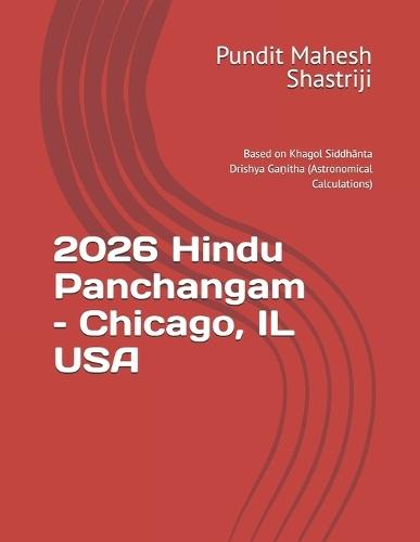 2026 Hindu Panchangam - Chicago, IL USA: Based on Khagol Siddhānta Drishya Gaṇitha (Astronomical Calculations)