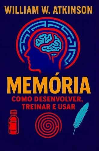 Memória: Como desenvolver, treinar e usar