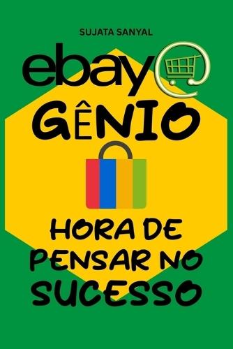 eBay Genio: Mestre em Comércio Eletrônico (Edição 2024-2025), O guia completo para aprender como começar a vender, expandir sua loja, maximizar lucros e se tornar um empreendedor de sucesso.
