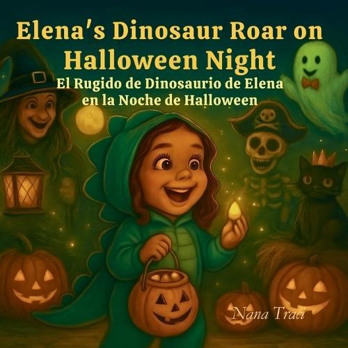 Elena's Dinosaur Roar on Halloween Night / El Rugido de Dinosaurio de Elena en la Noche de Halloween: Ten Funny Friends, Ten Spooky Facts / Diez Amigos Divertidos, Diez Datos Espeluznantes