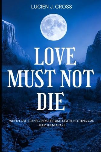 Love Must Not Die: when love trascends life and death, nothing can keep them apart