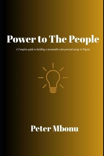 Power to the People: A Complete guide to building a sustainable solar powered energy in Nigeria