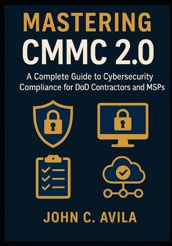 Mastering CMMC 2.0: A Complete Guide to Cybersecurity Compliance for DoD Contractors and MSPs
