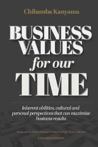 Business Values For Our Time: Inherent abilities, cultural and personal perspectives that can maximize business results