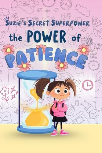 Suzie &The Patience Petal: A Heartwarming Picture Book About Patience, Self-Control, and Big Feelings, elping Kids Stay Calm, Wait, and Shine Bright!