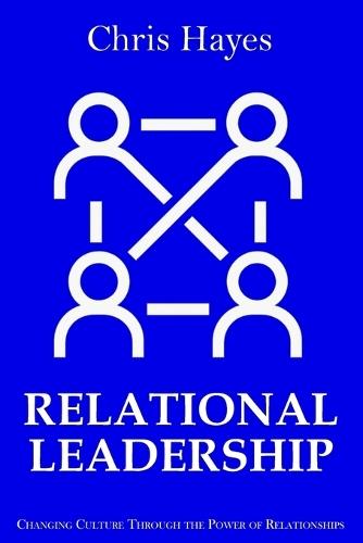 Relational Leadership: Changing Culture Through the Power of Relationships