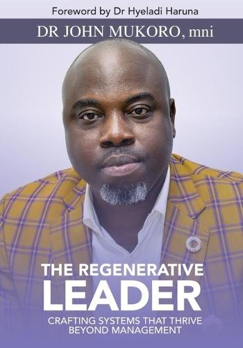 The Regenerative Leader: Crafting Systems That Thrive Beyond Management