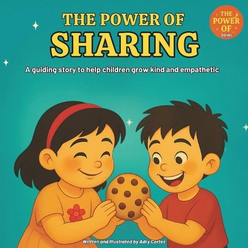 The Power of Sharing: An Educational Children's Book About Kindness, Cooperation, and Empathy - Helping Kids Build Social-Emotional Skills, Learn to Share, and Care for Others