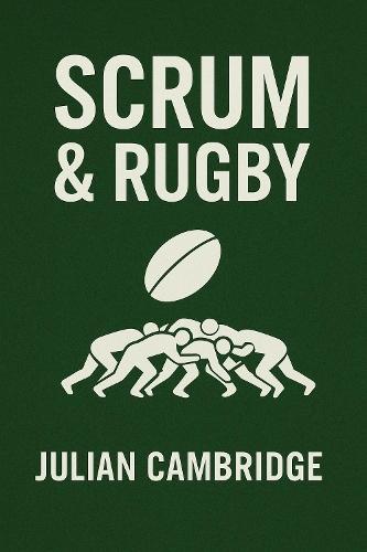 Scrum & Rugby: How a 150-Year-Old Game Shapes Modern Teams
