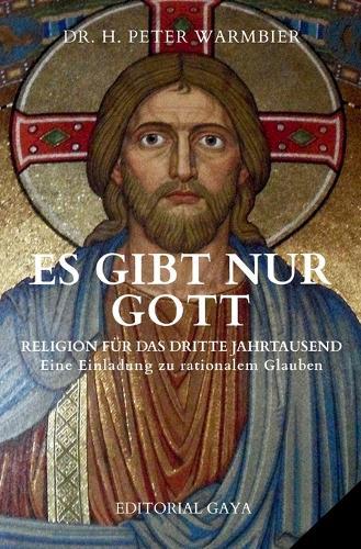 Es Gibt Nur Gott: Eine Einladung zu Rationalem Glauben und Universaler Liebe