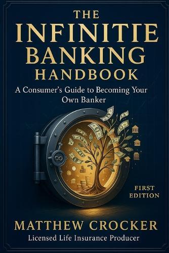 The Infinite Banking Handbook: A Consumer's Guide to Becoming Your Own Banker