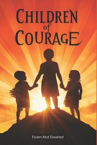 Children of Courage: 100 True Stories of Brave Young Souls