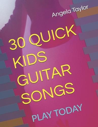 30 Quick Kids Guitar Songs: Play Today
