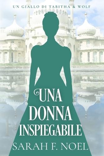 Una donna inspiegabile: Un Mistero Storico e Romantico
