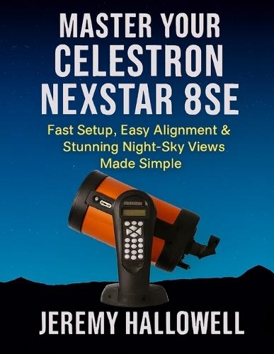 Master Your Celestron NexStar 8SE: Fast Setup, Easy Alignment & Stunning Night-Sky Views Made Simple