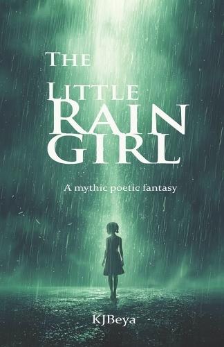 The Little Rain Girl: A Mythic Poetic Fantasy