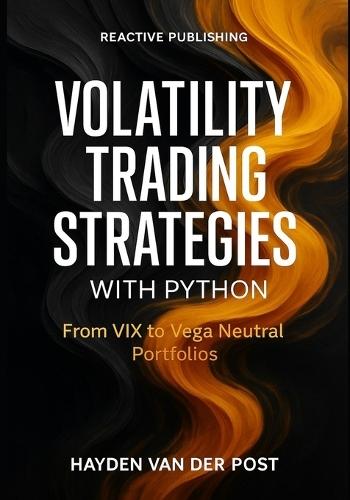 Volatility Trading Strategies with Python: From VIX to Vega Neutral Portfolios: Master Implied Volatility, Forecasting, and Risk-Neutral Trading in Options Markets