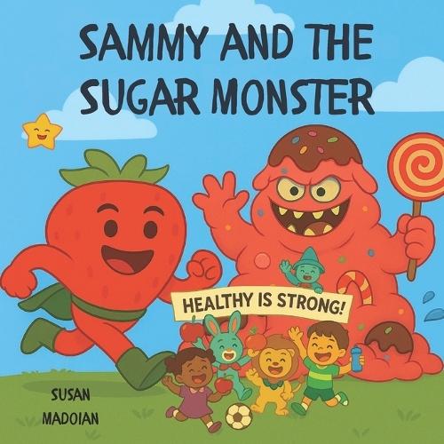 Sammy and the Sugar Monster: A Fun Adventure About Balance and Healthy Choices