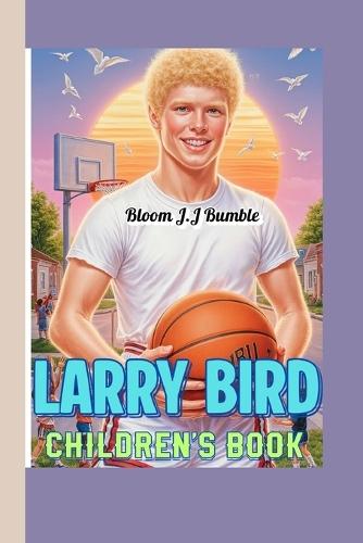 Larry Bird Children's Book: How a Boy from French Lick Soared to Basketball Fame