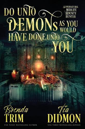 Do Unto Demons as You Would Have Done Unto You: Paranormal Women's Fiction: Supernatural Midlife Bounty Hunter