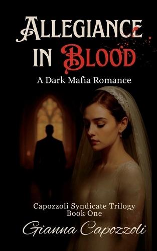 Allegiance in Blood: A Dark Mafia Romance, Capozzoli Syndicate Trilogy Book One, Historical Organized Crime Family Saga