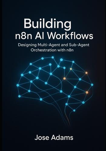 Building n8n AI Workflows: Designing Multi-Agent and Sub-Agent Orchestration with N8N