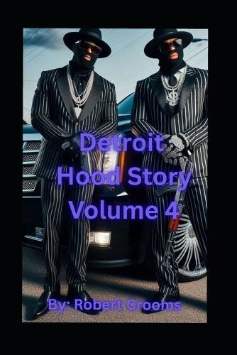 ""Detroit Hood Story"" Volume 4: ""Power Struggles, Betrayal, and Revenge.""