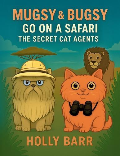 Mugsy & Bugsy Go On A Safari: The Secret Cat Agents