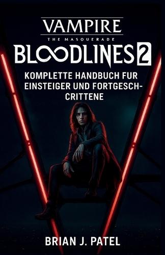 Vampire: The Masquerade - Bloodlines 2: Komplette Spielanleitung Für Anfänger Und Fortgeschrittene Spieler