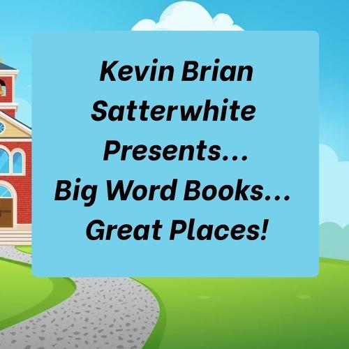 Kevin Brian Satterwhite Presents... Big Word Books... Great Places!