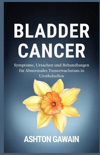 Bladder Cancer: Symptome, Ursachen und Behandlungen für abnormales Tumorwachstum in Urothelzellen