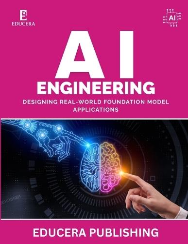 AI Engineering: Designing Real-World Foundation Model Applications