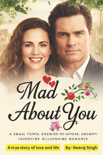 Mad About You: A Small Town Enemies-to-Lovers Grumpy Sunshine Billionaire Romance