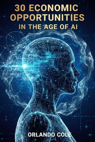 30 Economic Opportunities in the Age of AI