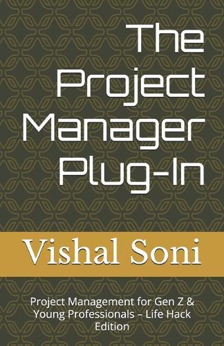 The Project Manager Plug-In: Project Management for Gen Z & Young Professionals - Life Hack Edition