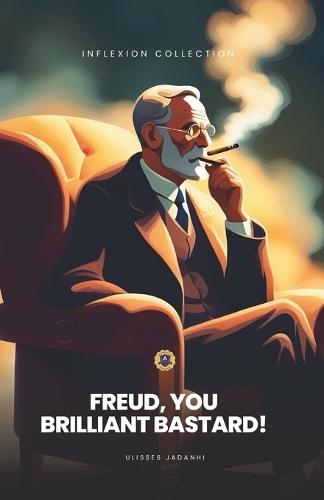 Freud, You Brilliant Bastard!