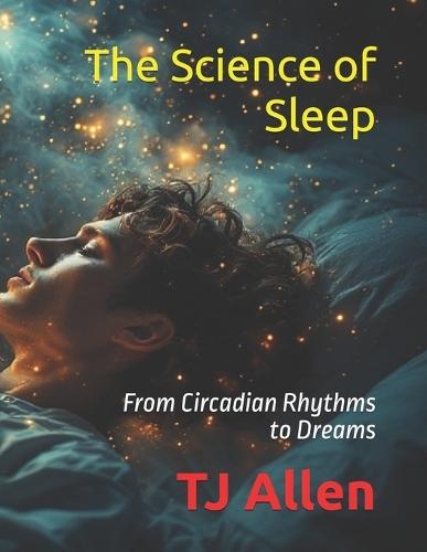 The Science of Sleep: From Circadian Rhythms to Dreams