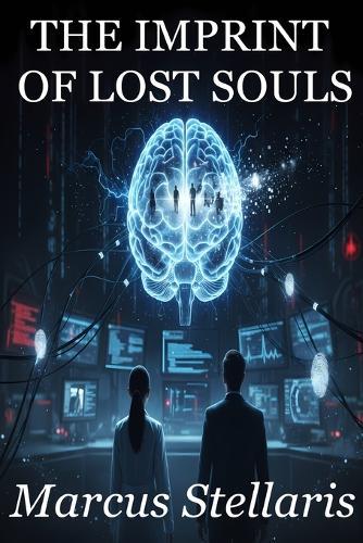 The Imprint of Lost Souls: A Gripping Science Fiction Thriller of Neuroscience, International Conspiracy, and Forbidden Romance