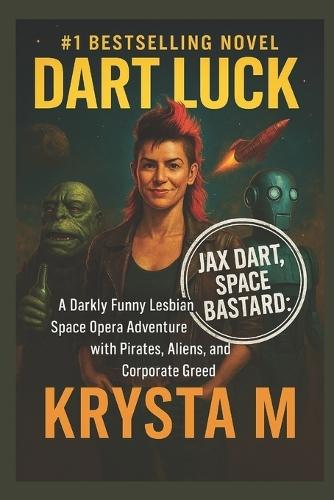 Dart Luck: A Darkly Funny Lesbian Space Opera Adventure with Pirates, Aliens, and Corporate Greed